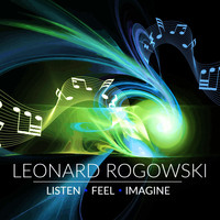 Leonard Rogowski - Listen Feel Imagine