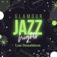 Lou Donaldson - Glamour Jazz Nights with Lou Donaldson