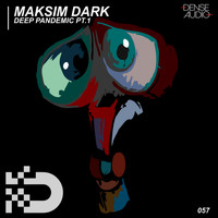 Maksim Dark - Deep Pandemic Pt.1
