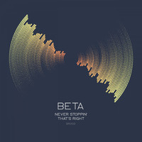 Beta - Never Stoppin' / That's Right
