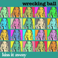 Wrecking Ball - Kiss It Away