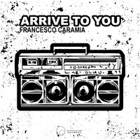 Francesco Caramia - Arrive To You