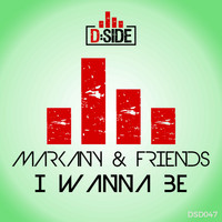 Markany & Friends - I Wanna Be