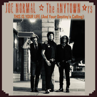Joe Normal & The Anytown'rs - This Is Your Life (And Your Destiny's Calling)