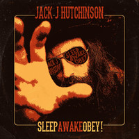 Jack J Hutchinson - Sleep, Awake, Obey!