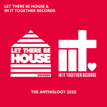 Various Artists - Let There Be House & In It Together Records - The Anthology 2020