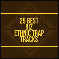 BIZ - 25 Best Biz Ethnic Trap Tracks