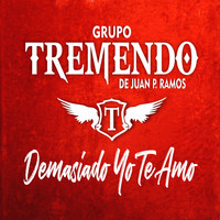 Grupo Tremendo de Juan P. Ramos - Demasiado Yo Te Amo