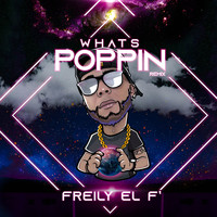 Freily eL F' - What's Poppin (Remix)