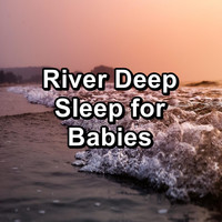 Natural Sounds - River Deep Sleep for Babies