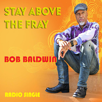 Bob Baldwin - Stay Above the Fray