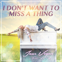 Jane Vogue - I Don't Want To Miss A Thing