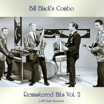 Bill Black's Combo - Remastered Hits Vol. 2 (All Tracks Remastered)