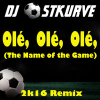 DJ Ostkurve - Ole Ole Ole (The Name of the Game) (2K16 Edit)