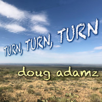 Doug Adamz - Turn, Turn, Turn