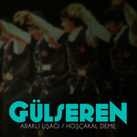 Gülseren - Araklı Uşağı / Hoşçakal Deme