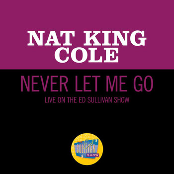 Nat King Cole - Never Let Me Go (Live On The Ed Sullivan Show, March 25, 1956)
