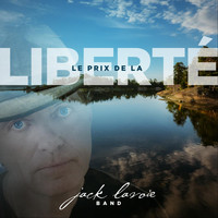 Jack Lavoie Band - Le Prix de la Liberté