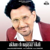 Kuldeep Manak - Akhan Ch Najayaz Vikdi