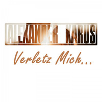 Alexander Karus - Verletz Mich ... (Radio Edit)
