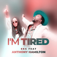 SKG - I’m Tired (feat. Anthony Hamilton)