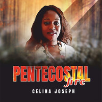 Celina Joseph / - Pentecostal Fire