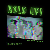 Meadow Drive - Hold Up!
