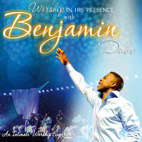 Benjamin Dube - Worship in His Presence
