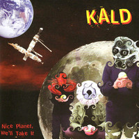 Kald - Nice Planet We'll Take It