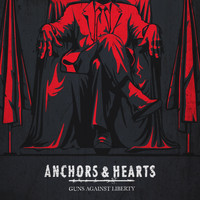 Anchors & Hearts - Guns Against Liberty (Explicit)