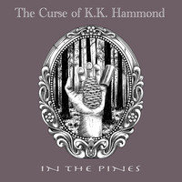 The Curse of K.K. Hammond - In the Pines