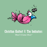 Christian Kuitert, The Indicators / - Don't Come Over