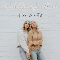 Jess and Tay - Wish You Were Mine