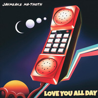 Jahmeake Ma-Thoth - Love You All Day