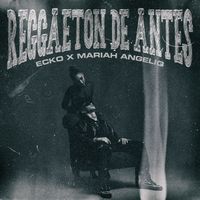 ECKO, Mariah Angeliq - Reggaeton De Antes