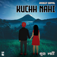 Jasdeep Sappal - Kuchh Nahi