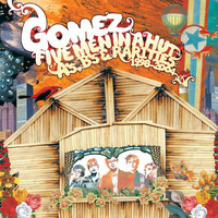 Gomez - Five Men In A Hut (A's, B's And Rarities: 1998 - 2004)