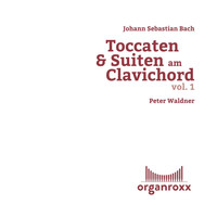 Peter Waldner - Johann Sebastian Bach: Toccaten & Suiten Am Clavichord, Vol. 1