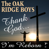 The Oak Ridge Boys - Thank God I'm Reborn