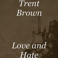 Trent Brown - Love and Hate