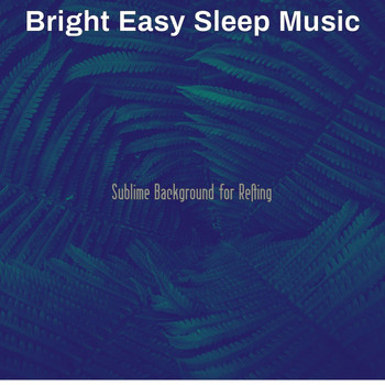 Bright Easy Sleep Music - Sublime Background for Resting