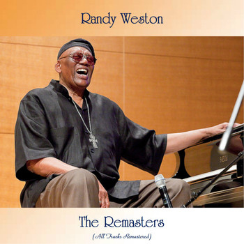 Randy Weston - The Remasters (Remastered 2021)