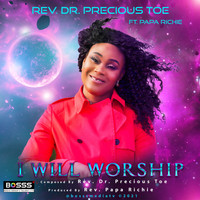 Rev. Dr. Precious Toe - I Will Worship