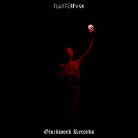 Glockwork, CLUSTERFVCK - ONES