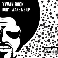 Yvvan Back - Don't Wake Me Up