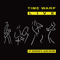 Time Warp - Time Warp: Live at George's Jazz Room (Re-Mastered)