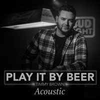 Timmy Brown - Play It By Beer (Acoustic)