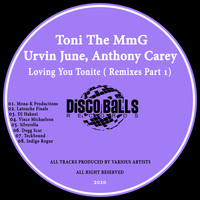 Toni The MmG, Urvin June, Anthony Carey - Loving You Tonite ( Remixes, Pt. 1)