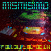 Mismisimo - Follow You Down