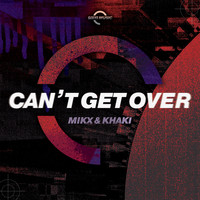 MIKX & KHAKI - Can't Get Over